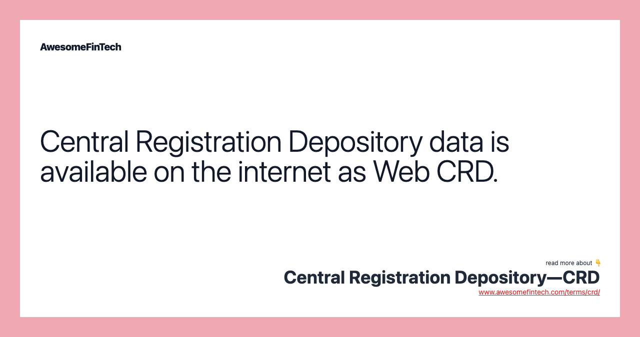Central Registration Depository data is available on the internet as Web CRD.