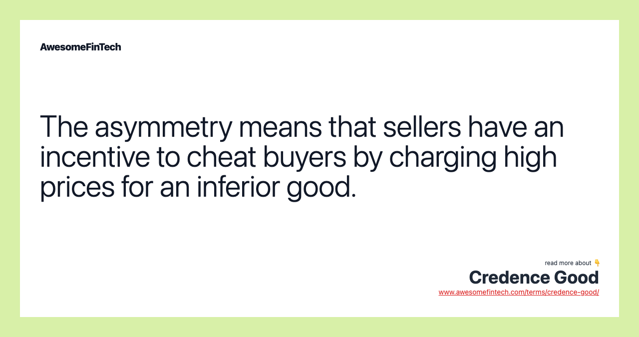 The asymmetry means that sellers have an incentive to cheat buyers by charging high prices for an inferior good.