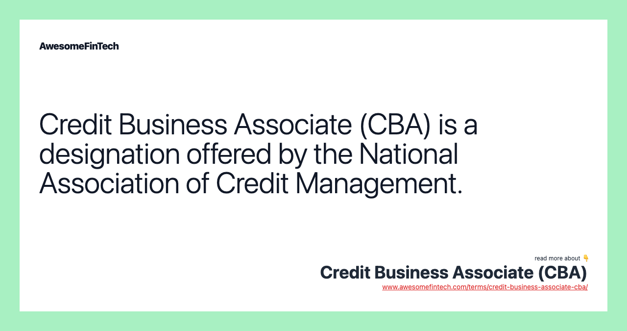 Credit Business Associate (CBA) is a designation offered by the National Association of Credit Management.
