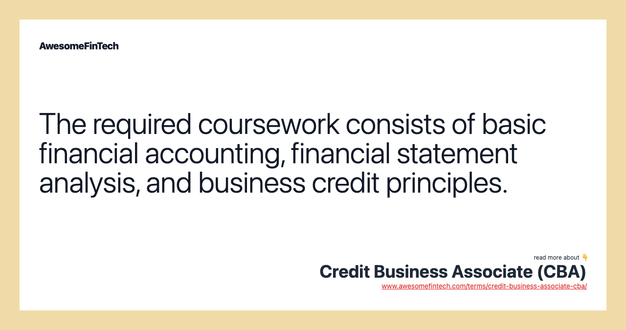 The required coursework consists of basic financial accounting, financial statement analysis, and business credit principles.