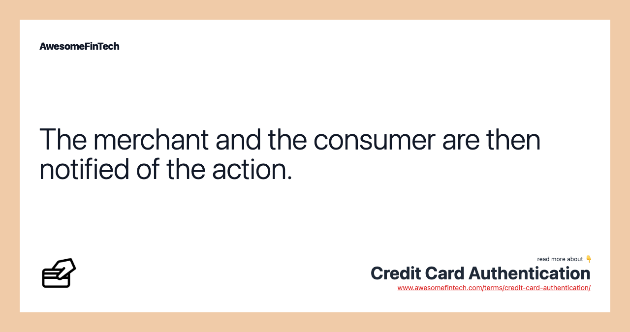 The merchant and the consumer are then notified of the action.