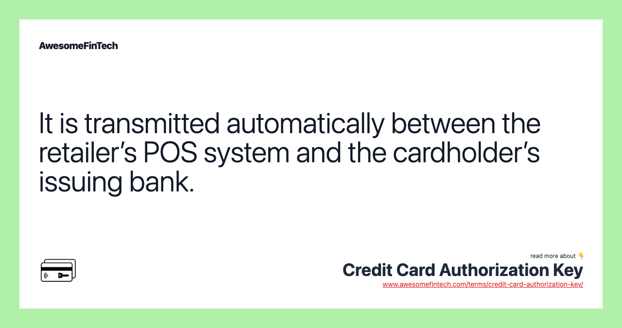 It is transmitted automatically between the retailer’s POS system and the cardholder’s issuing bank.