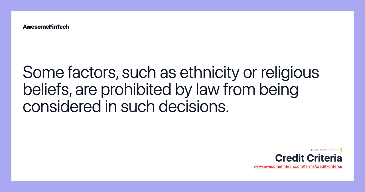 Some factors, such as ethnicity or religious beliefs, are prohibited by law from being considered in such decisions.