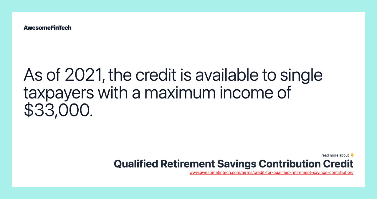 As of 2021, the credit is available to single taxpayers with a maximum income of $33,000.