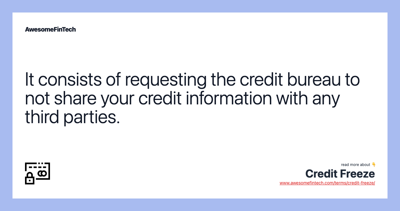 It consists of requesting the credit bureau to not share your credit information with any third parties.