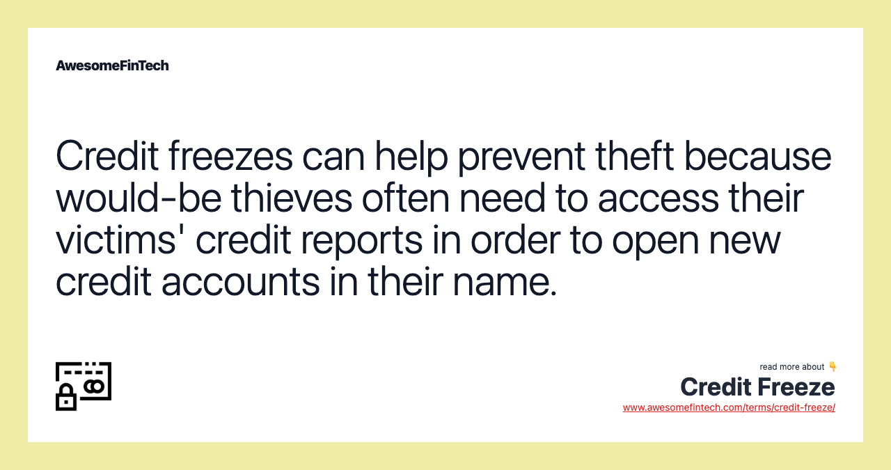 Credit freezes can help prevent theft because would-be thieves often need to access their victims' credit reports in order to open new credit accounts in their name.