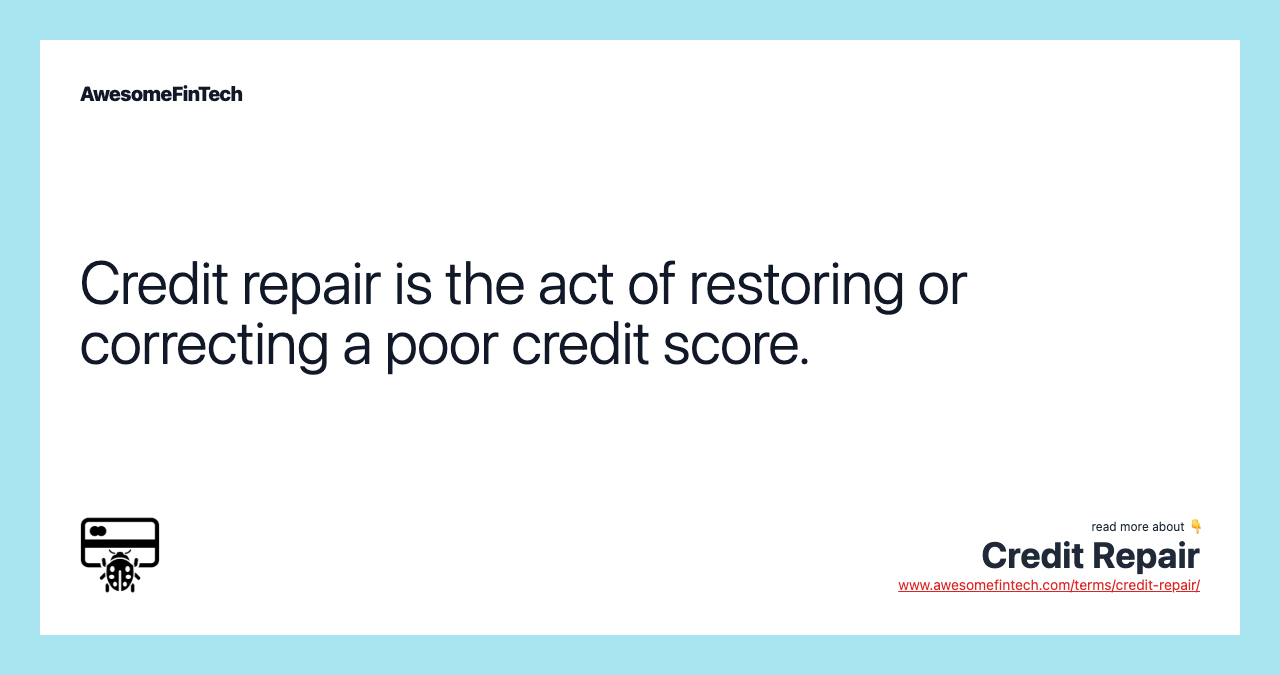 Credit repair is the act of restoring or correcting a poor credit score.