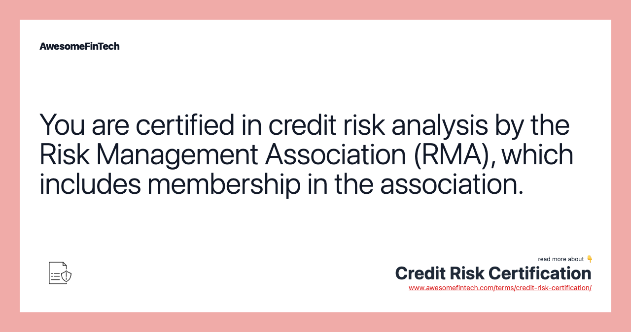 You are certified in credit risk analysis by the Risk Management Association (RMA), which includes membership in the association.