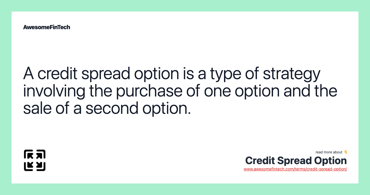 A credit spread option is a type of strategy involving the purchase of one option and the sale of a second option.