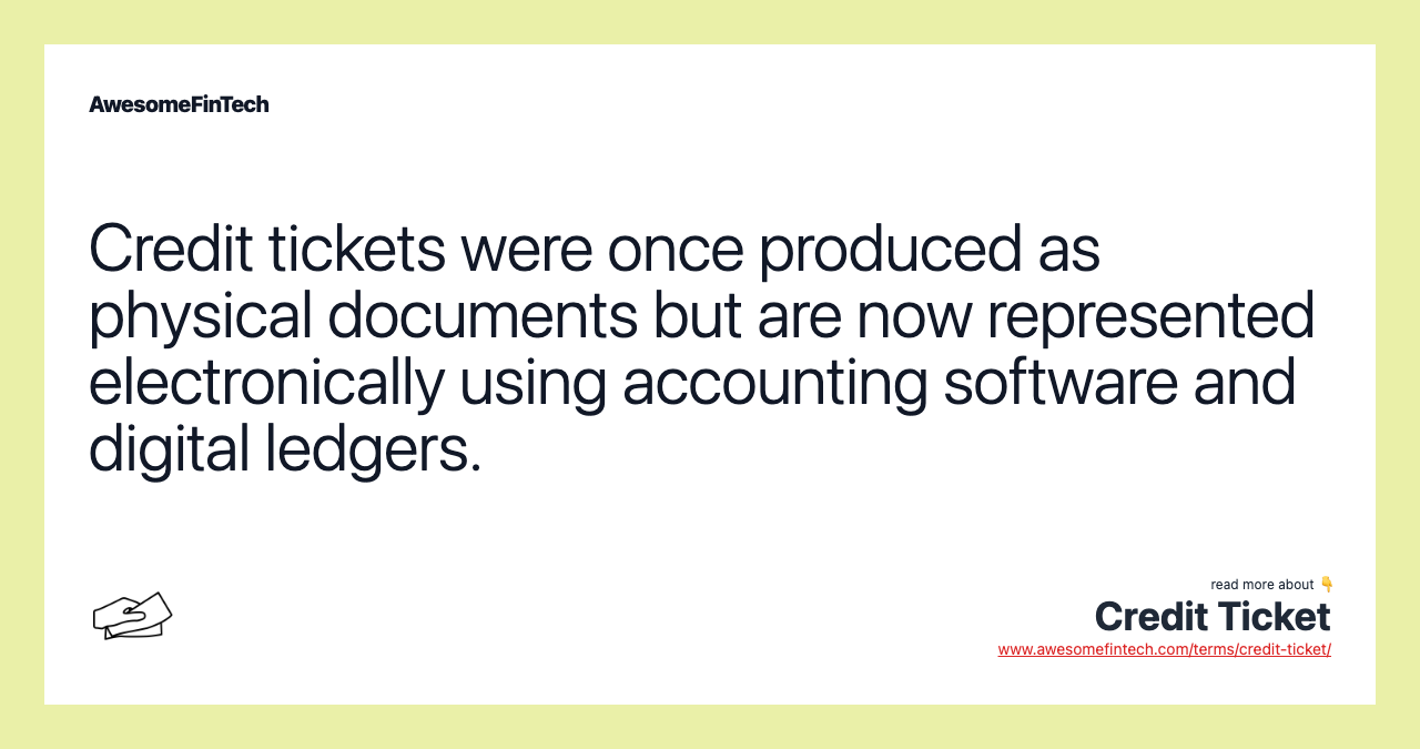 Credit tickets were once produced as physical documents but are now represented electronically using accounting software and digital ledgers.