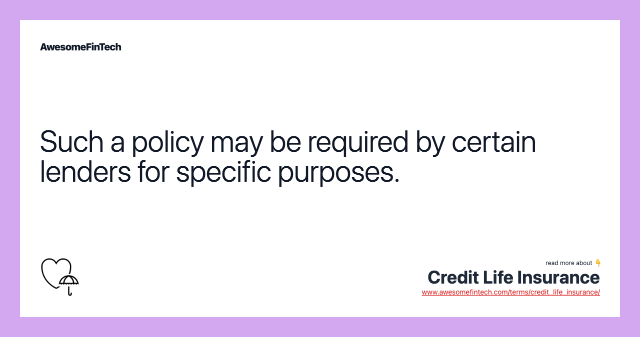Such a policy may be required by certain lenders for specific purposes.