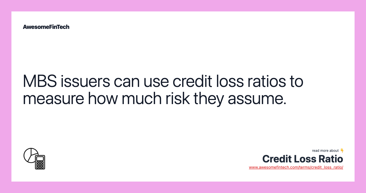 MBS issuers can use credit loss ratios to measure how much risk they assume.