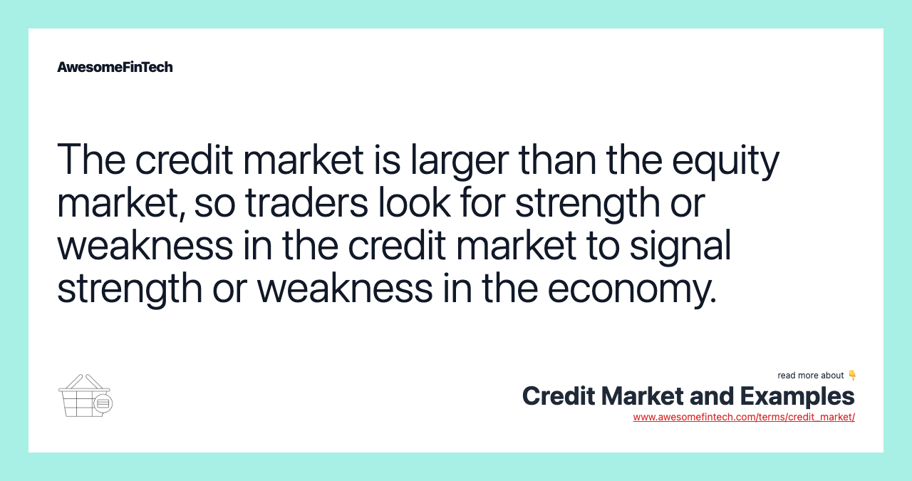The credit market is larger than the equity market, so traders look for strength or weakness in the credit market to signal strength or weakness in the economy.
