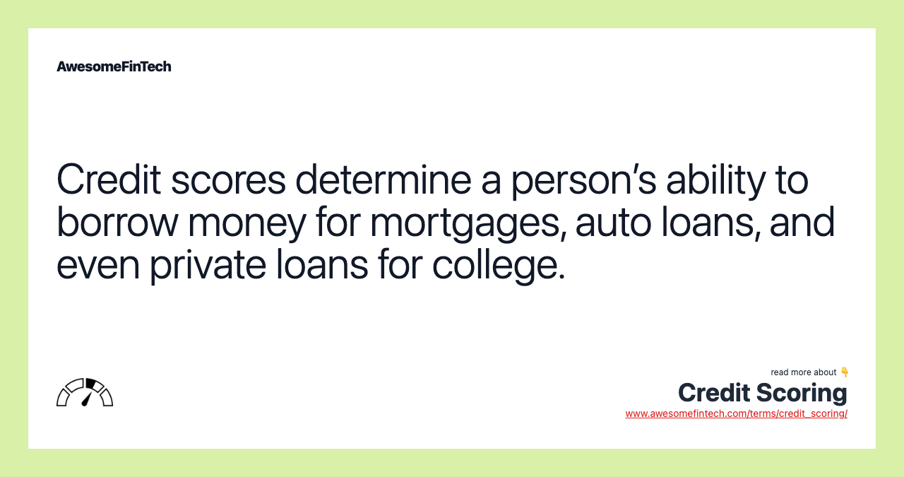 Credit scores determine a person’s ability to borrow money for mortgages, auto loans, and even private loans for college.