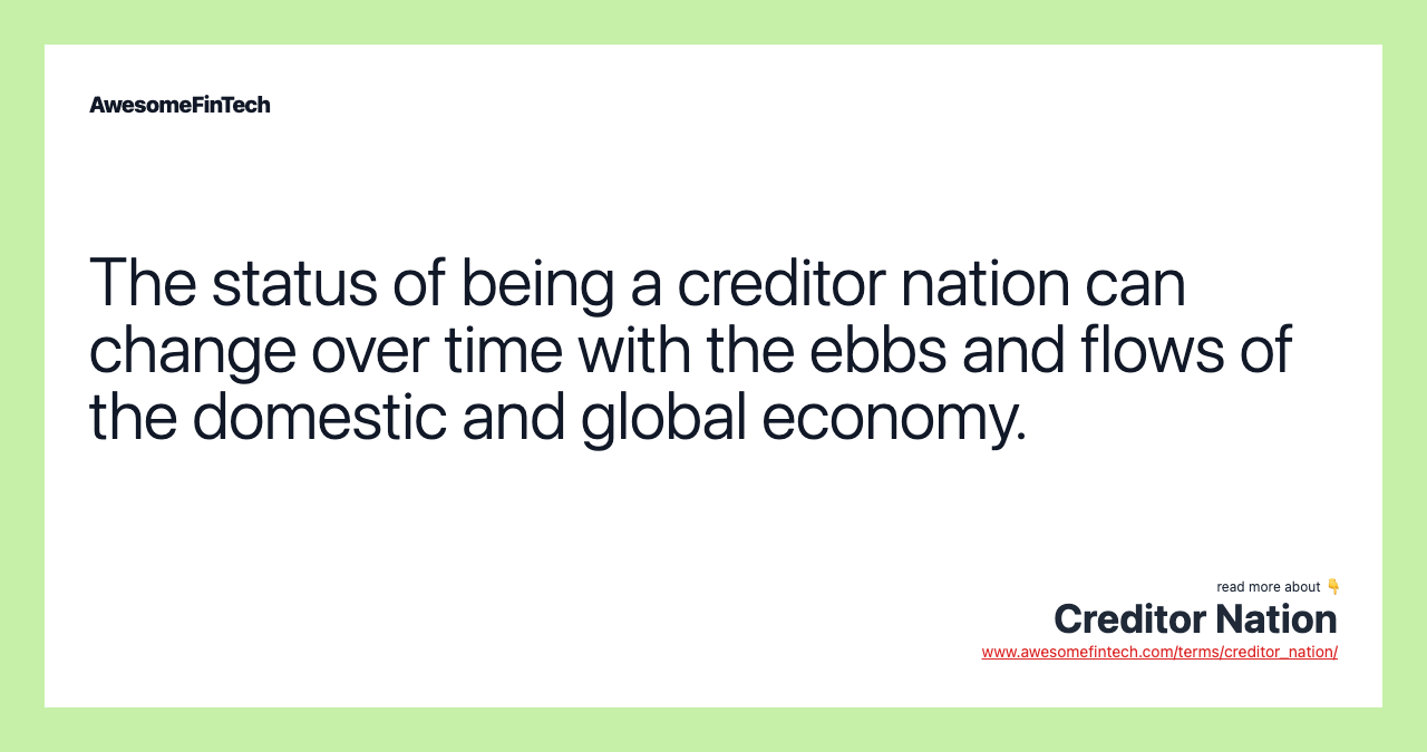The status of being a creditor nation can change over time with the ebbs and flows of the domestic and global economy.