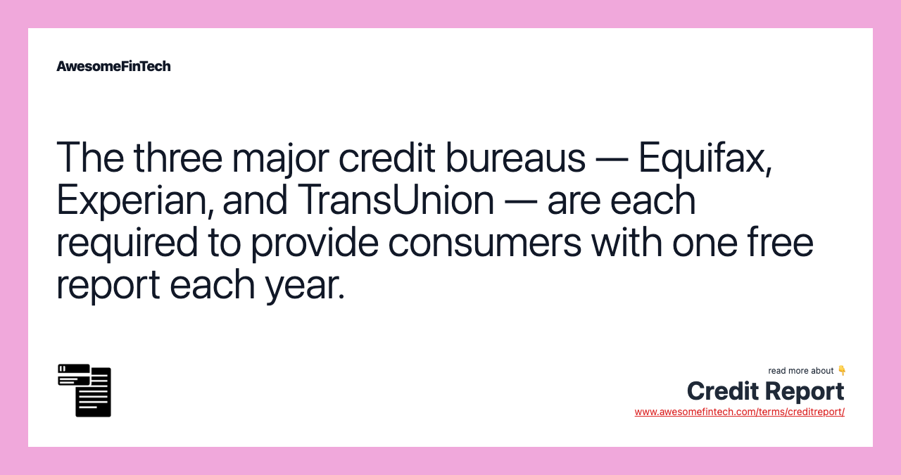 The three major credit bureaus — Equifax, Experian, and TransUnion — are each required to provide consumers with one free report each year.