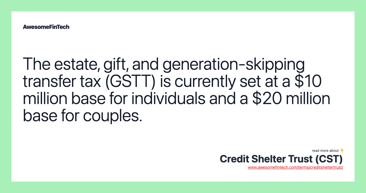 The estate, gift, and generation-skipping transfer tax (GSTT) is currently set at a $10 million base for individuals and a $20 million base for couples.