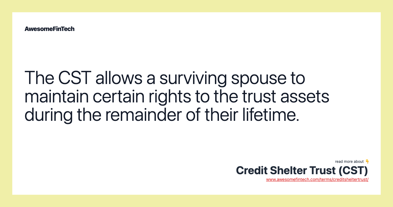 The CST allows a surviving spouse to maintain certain rights to the trust assets during the remainder of their lifetime.