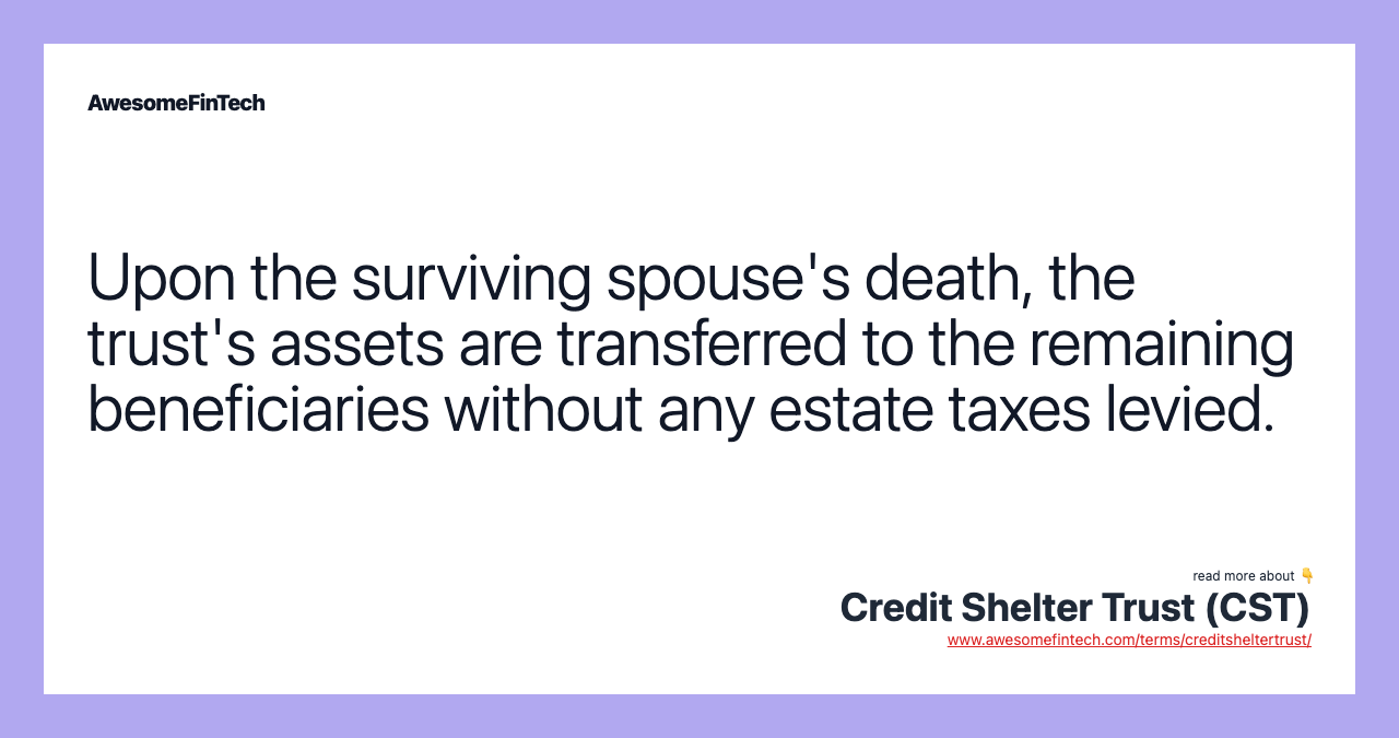 Upon the surviving spouse's death, the trust's assets are transferred to the remaining beneficiaries without any estate taxes levied.