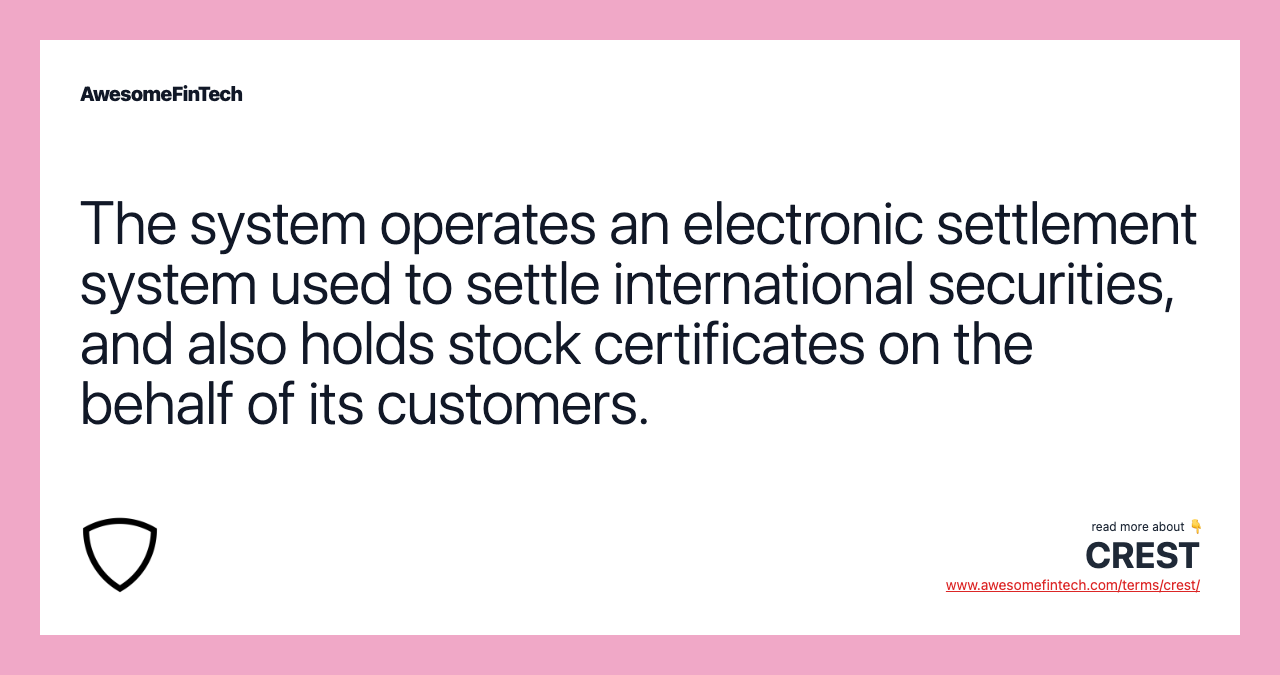 The system operates an electronic settlement system used to settle international securities, and also holds stock certificates on the behalf of its customers.