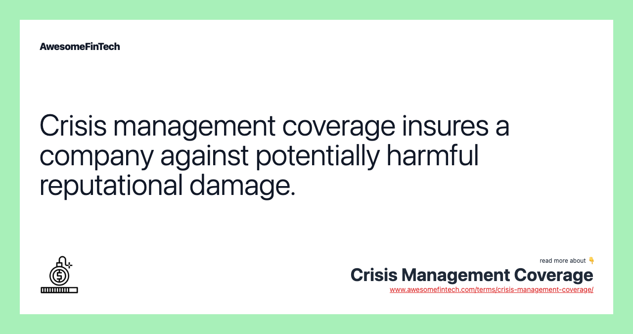 Crisis management coverage insures a company against potentially harmful reputational damage.