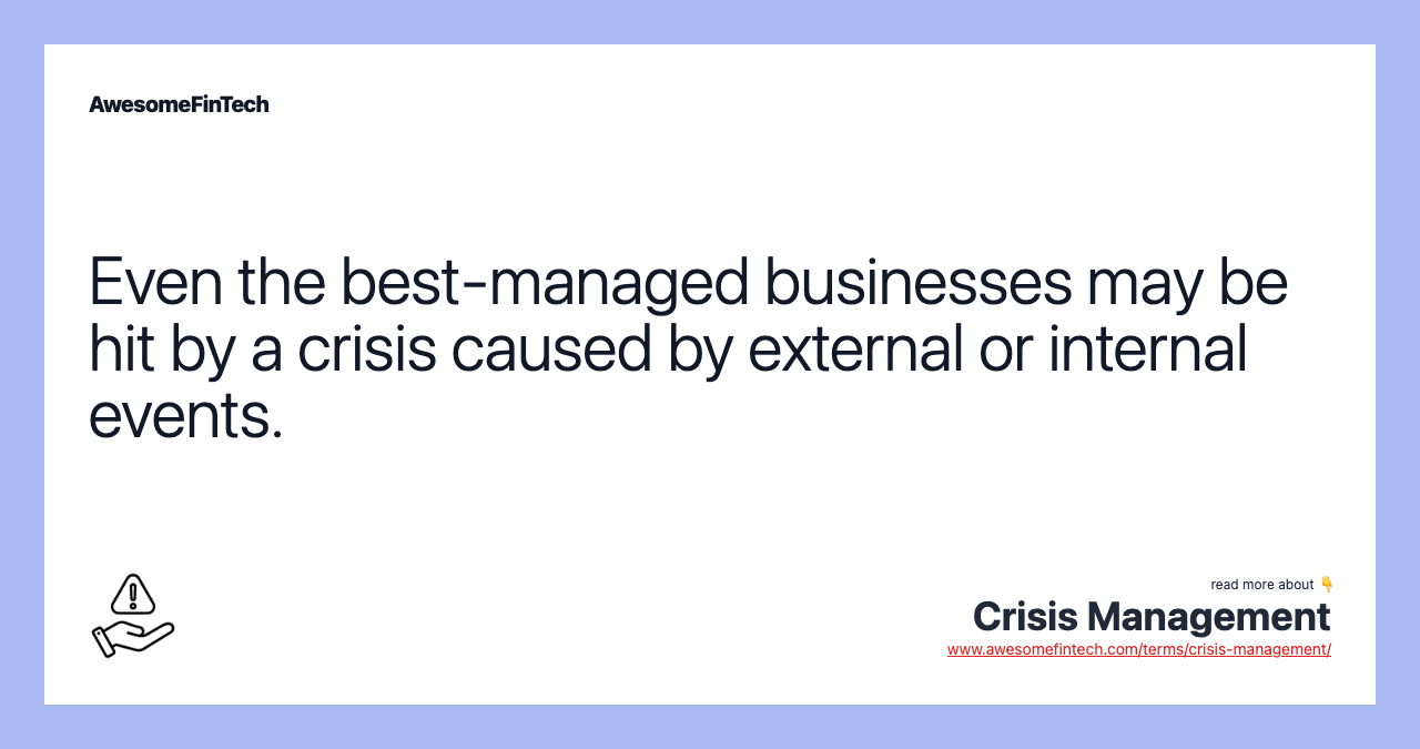 Even the best-managed businesses may be hit by a crisis caused by external or internal events.