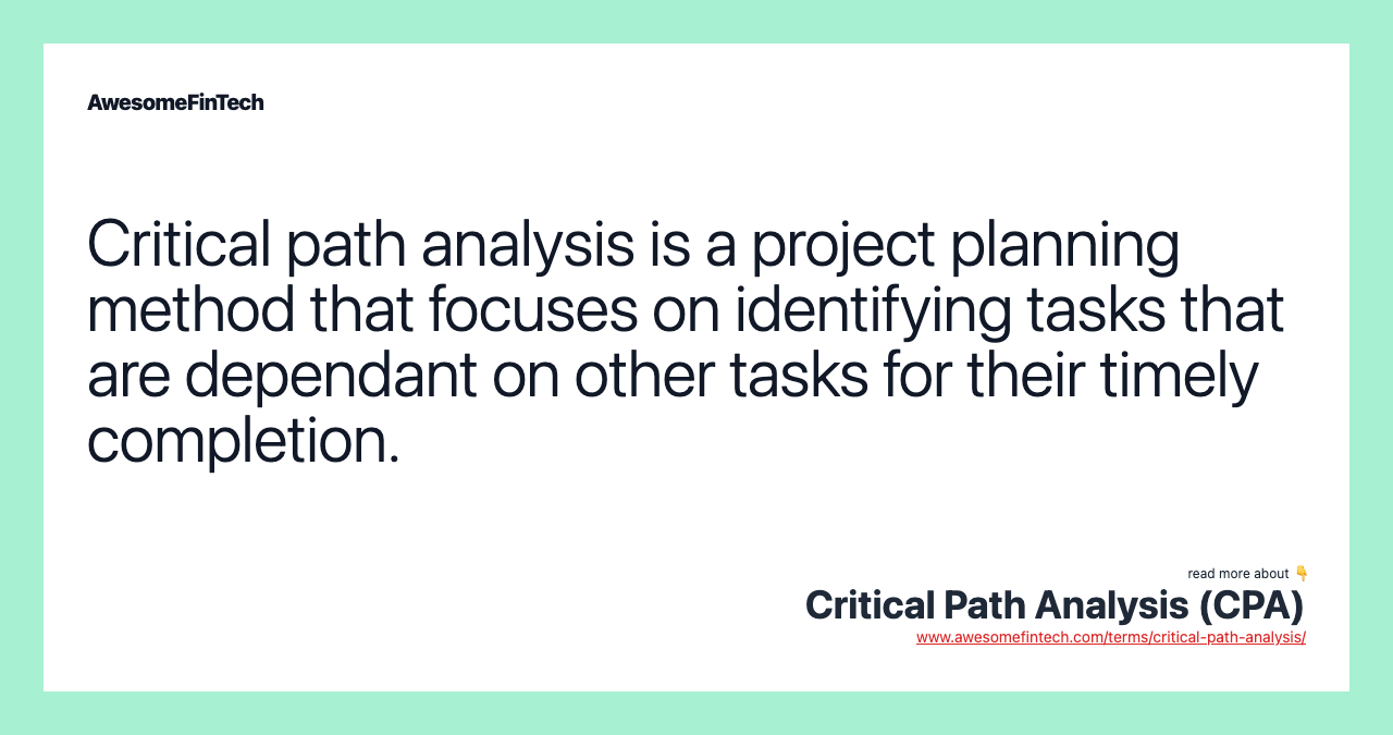 Critical path analysis is a project planning method that focuses on identifying tasks that are dependant on other tasks for their timely completion.