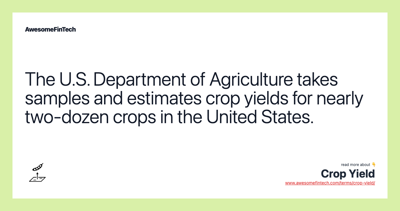 The U.S. Department of Agriculture takes samples and estimates crop yields for nearly two-dozen crops in the United States.