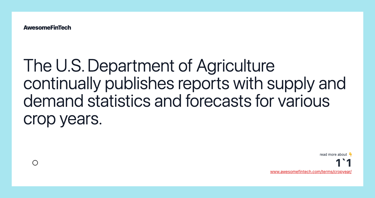 The U.S. Department of Agriculture continually publishes reports with supply and demand statistics and forecasts for various crop years.