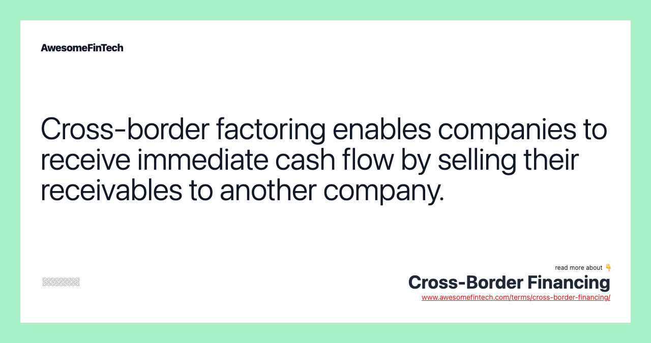 Cross-border factoring enables companies to receive immediate cash flow by selling their receivables to another company.