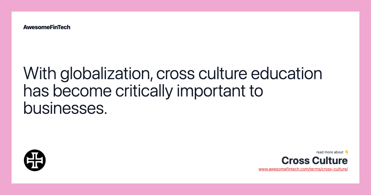 With globalization, cross culture education has become critically important to businesses.