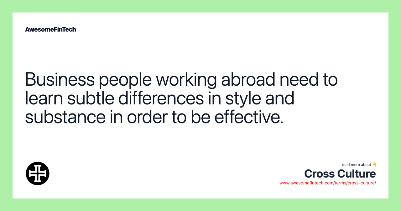 Business people working abroad need to learn subtle differences in style and substance in order to be effective.