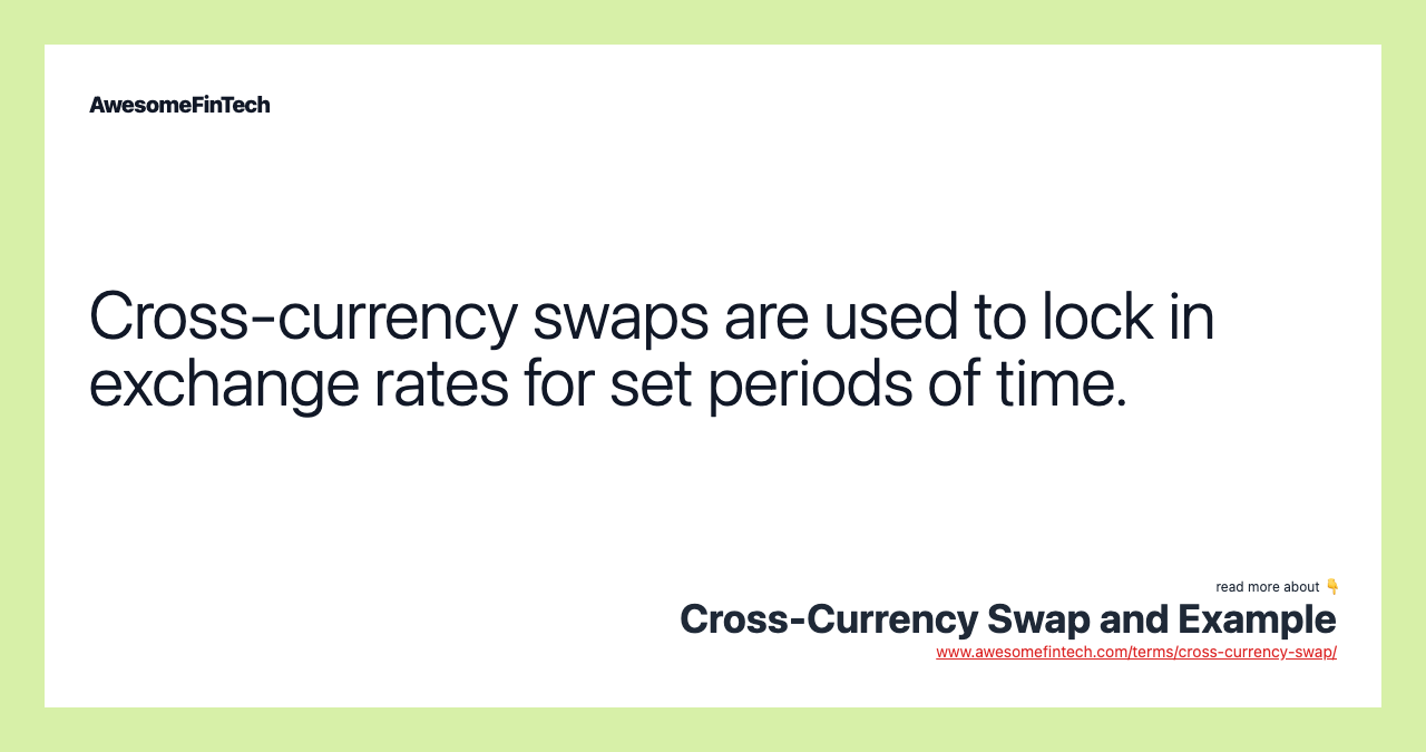 Cross-currency swaps are used to lock in exchange rates for set periods of time.