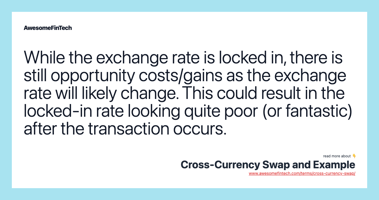 While the exchange rate is locked in, there is still opportunity costs/gains as the exchange rate will likely change. This could result in the locked-in rate looking quite poor (or fantastic) after the transaction occurs.