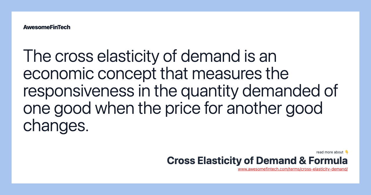 The cross elasticity of demand is an economic concept that measures the responsiveness in the quantity demanded of one good when the price for another good changes.