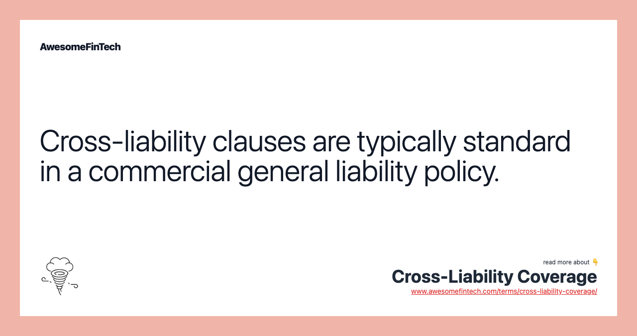 Cross-liability clauses are typically standard in a commercial general liability policy.