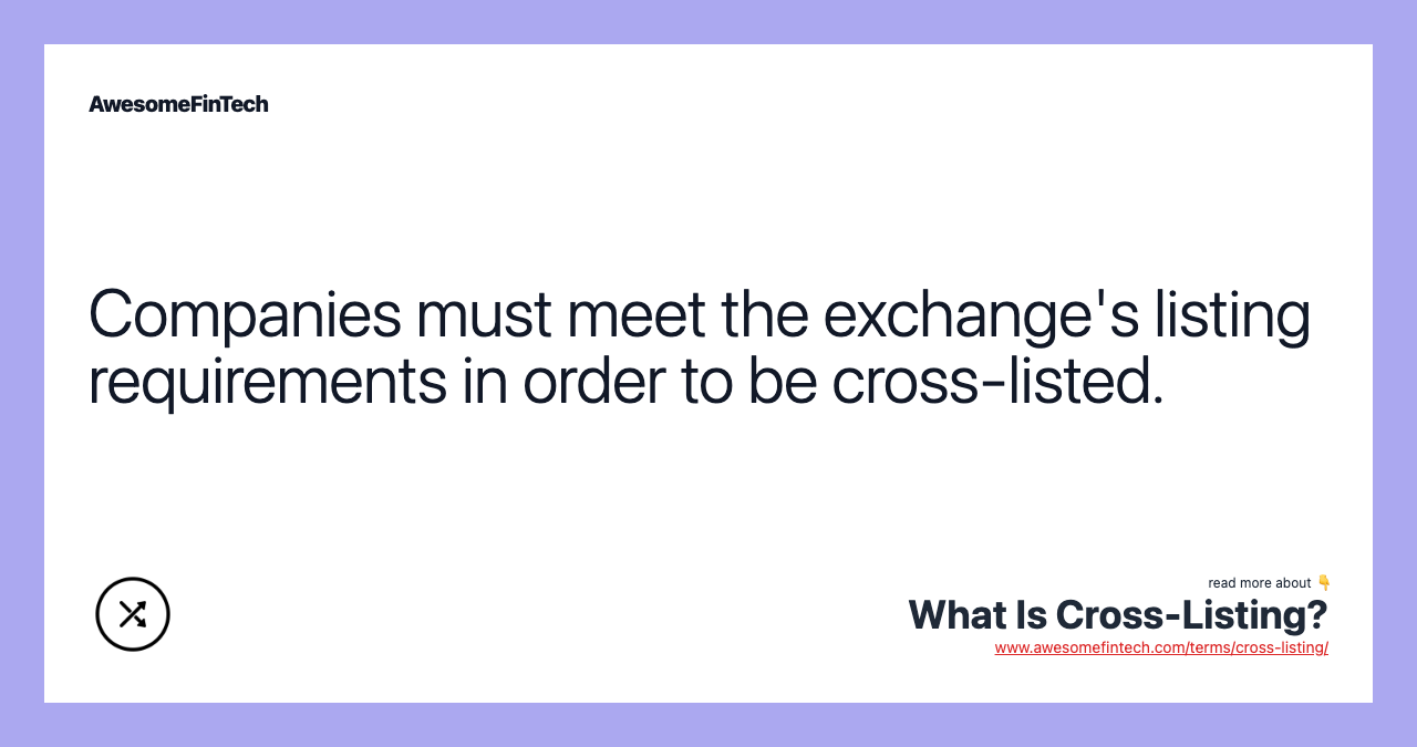 Companies must meet the exchange's listing requirements in order to be cross-listed.