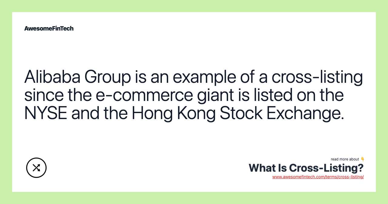 Alibaba Group is an example of a cross-listing since the e-commerce giant is listed on the NYSE and the Hong Kong Stock Exchange.
