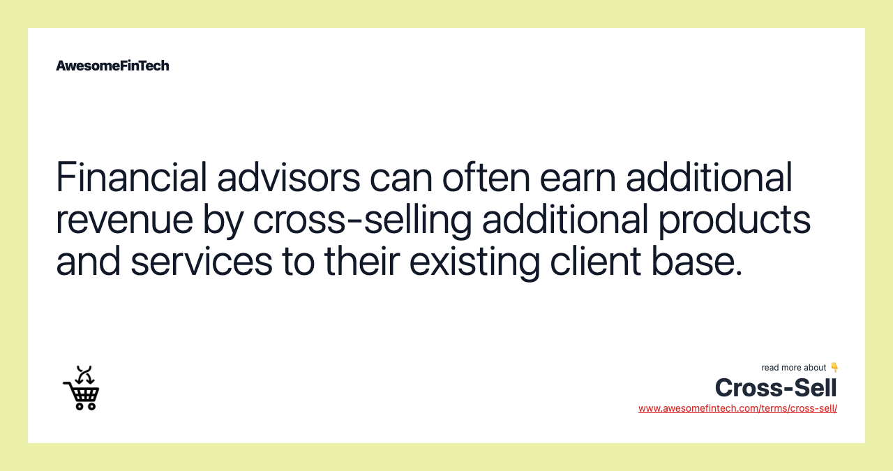 Financial advisors can often earn additional revenue by cross-selling additional products and services to their existing client base.