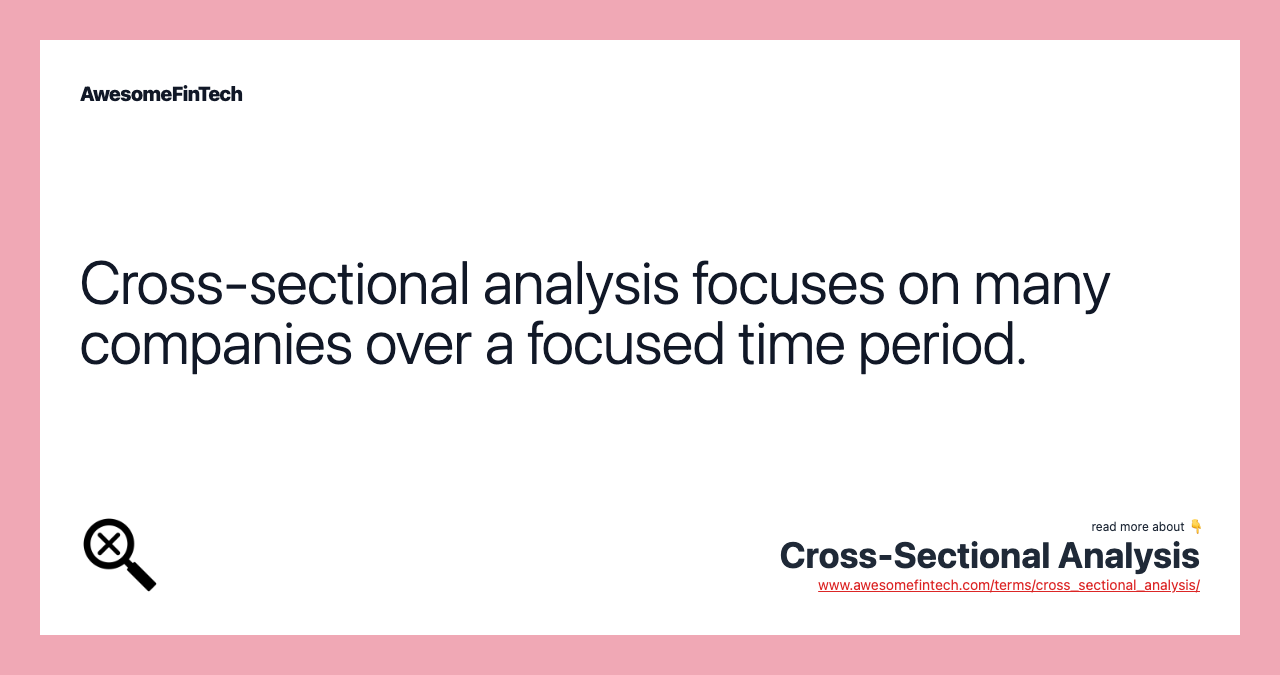 Cross-sectional analysis focuses on many companies over a focused time period.