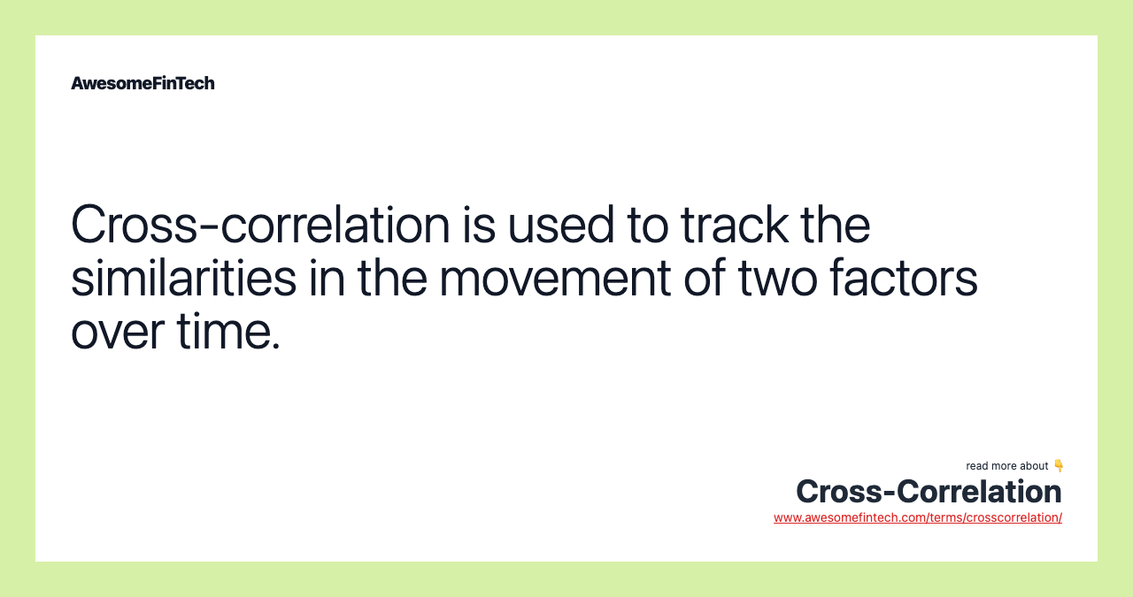 Cross-correlation is used to track the similarities in the movement of two factors over time.