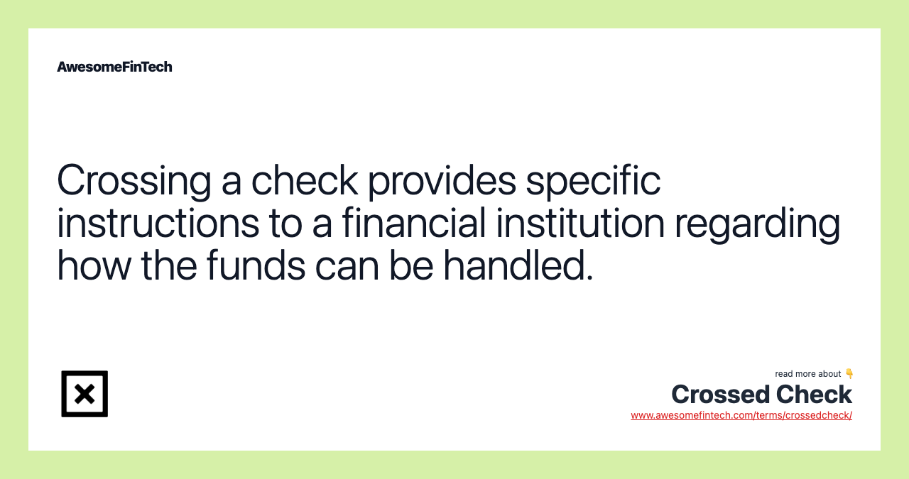Crossing a check provides specific instructions to a financial institution regarding how the funds can be handled.