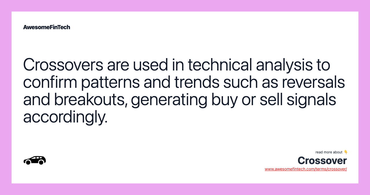 Crossovers are used in technical analysis to confirm patterns and trends such as reversals and breakouts, generating buy or sell signals accordingly.