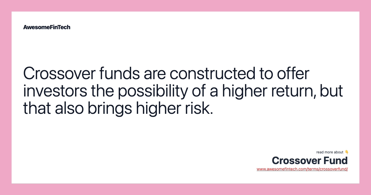 Crossover funds are constructed to offer investors the possibility of a higher return, but that also brings higher risk.