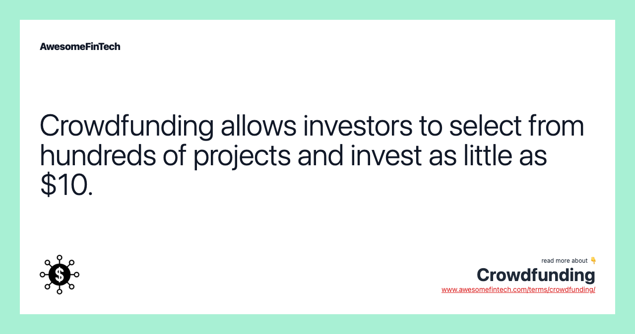 Crowdfunding allows investors to select from hundreds of projects and invest as little as $10.