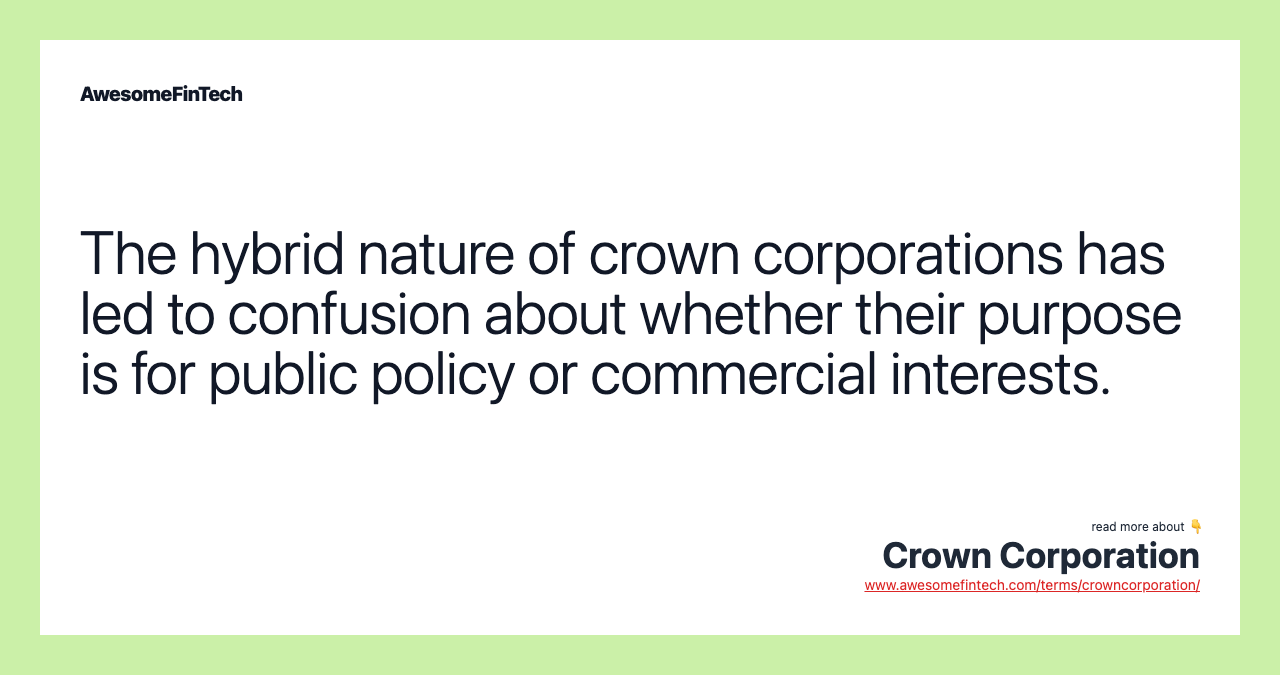 The hybrid nature of crown corporations has led to confusion about whether their purpose is for public policy or commercial interests.