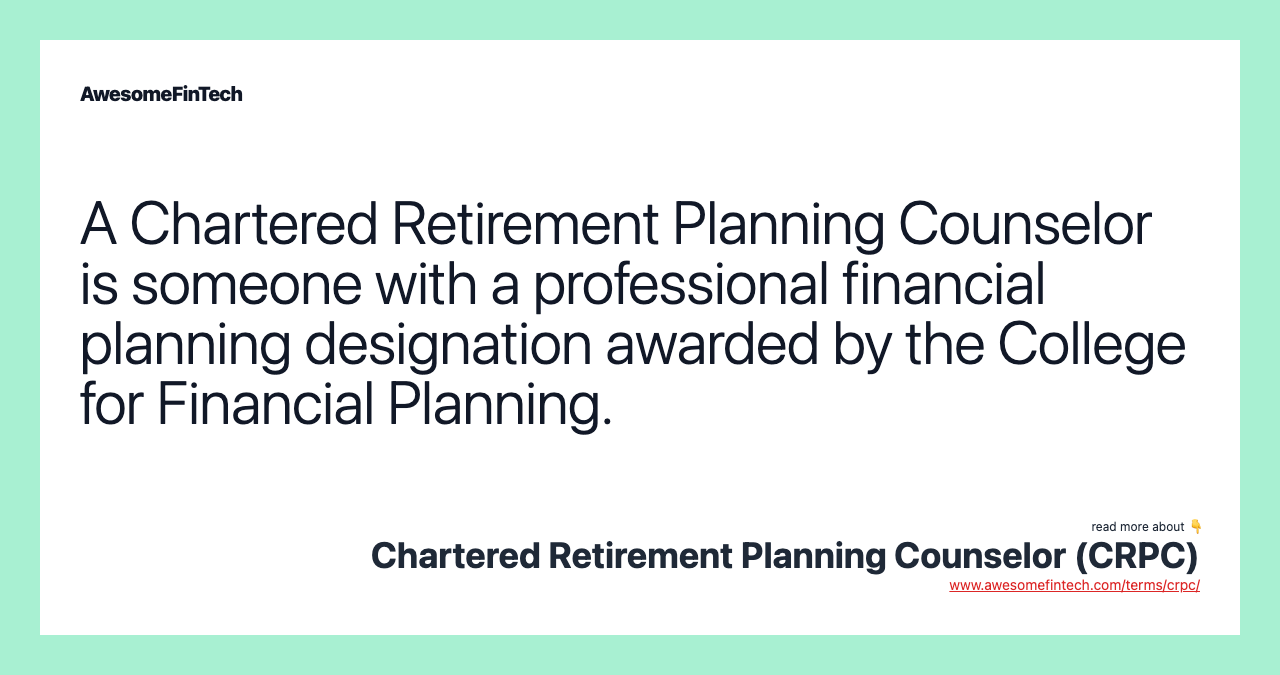 A Chartered Retirement Planning Counselor is someone with a professional financial planning designation awarded by the College for Financial Planning.