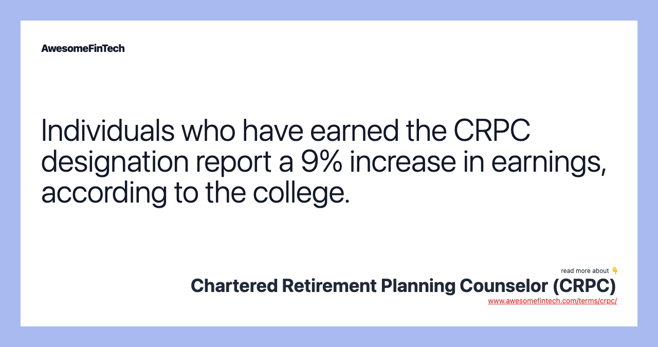 Individuals who have earned the CRPC designation report a 9% increase in earnings, according to the college.