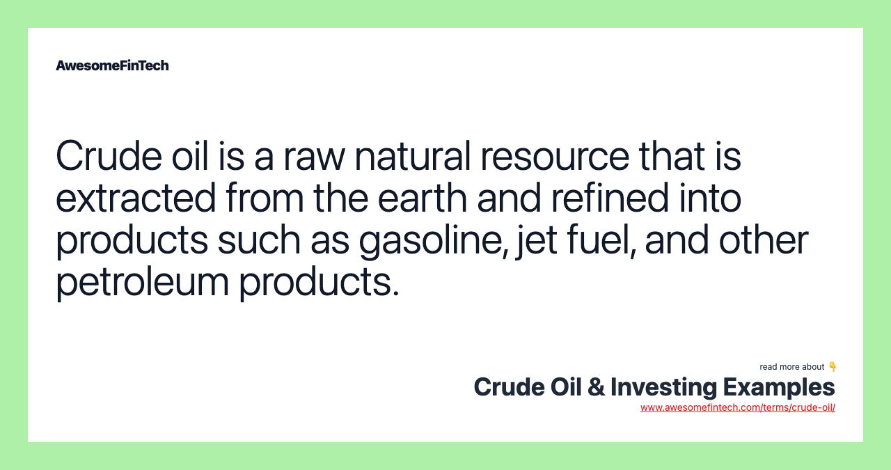 Crude oil is a raw natural resource that is extracted from the earth and refined into products such as gasoline, jet fuel, and other petroleum products.
