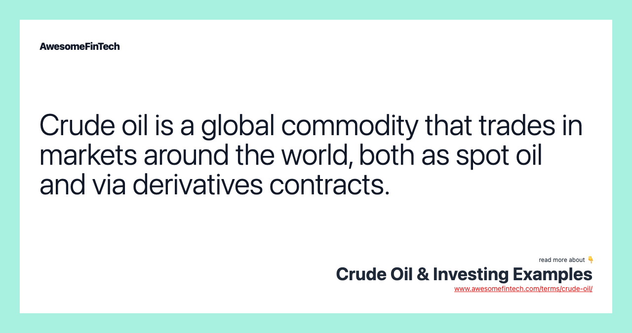 Crude oil is a global commodity that trades in markets around the world, both as spot oil and via derivatives contracts.